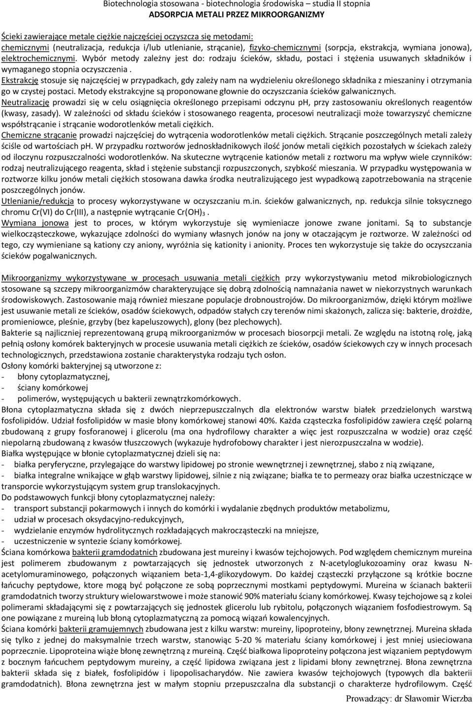 Ekstrakcję stosuje się najczęściej w przypadkach, gdy zależy nam na wydzieleniu określonego składnika z mieszaniny i otrzymania go w czystej postaci.