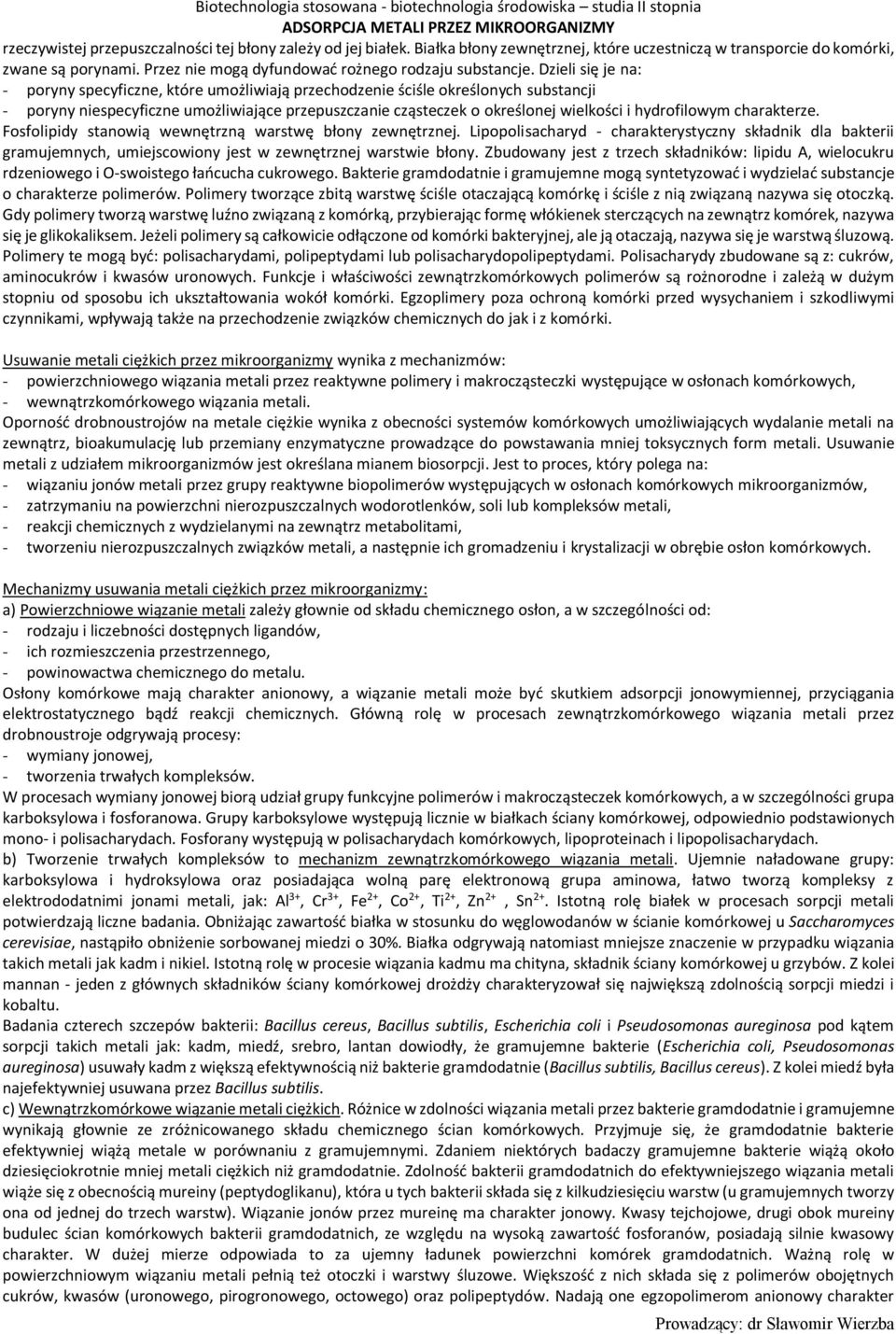 Dzieli się je na: - poryny specyficzne, które umożliwiają przechodzenie ściśle określonych substancji - poryny niespecyficzne umożliwiające przepuszczanie cząsteczek o określonej wielkości i