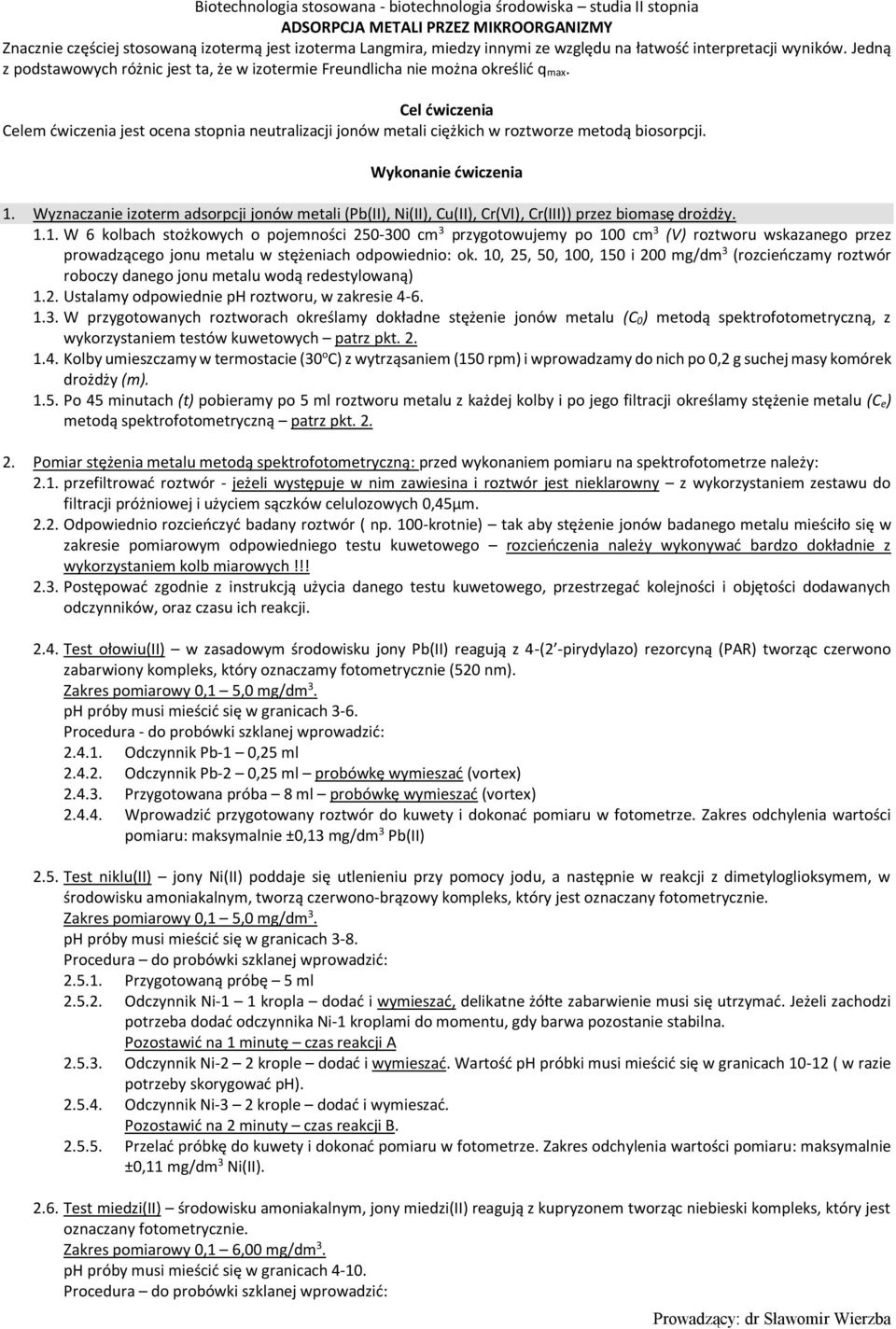 Cel ćwiczenia Celem ćwiczenia jest ocena stopnia neutralizacji jonów metali ciężkich w roztworze metodą biosorpcji. Wykonanie ćwiczenia 1.