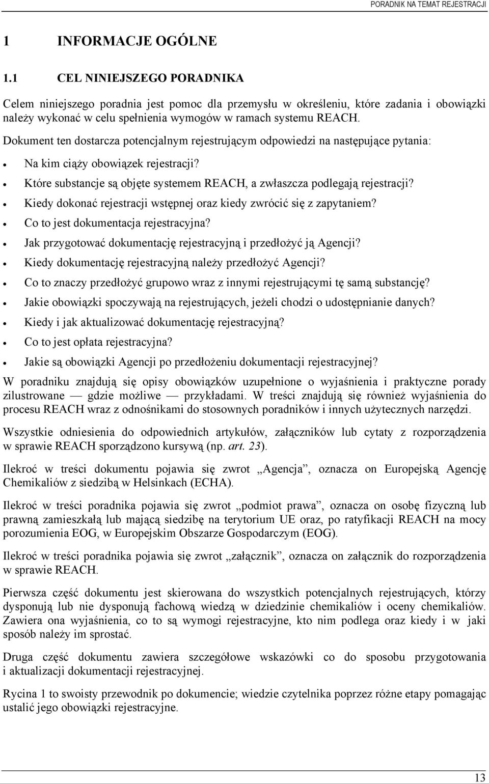 Dokument ten dostarcza potencjalnym rejestrującym odpowiedzi na następujące pytania: Na kim ciąży obowiązek rejestracji? Które substancje są objęte systemem REACH, a zwłaszcza podlegają rejestracji?