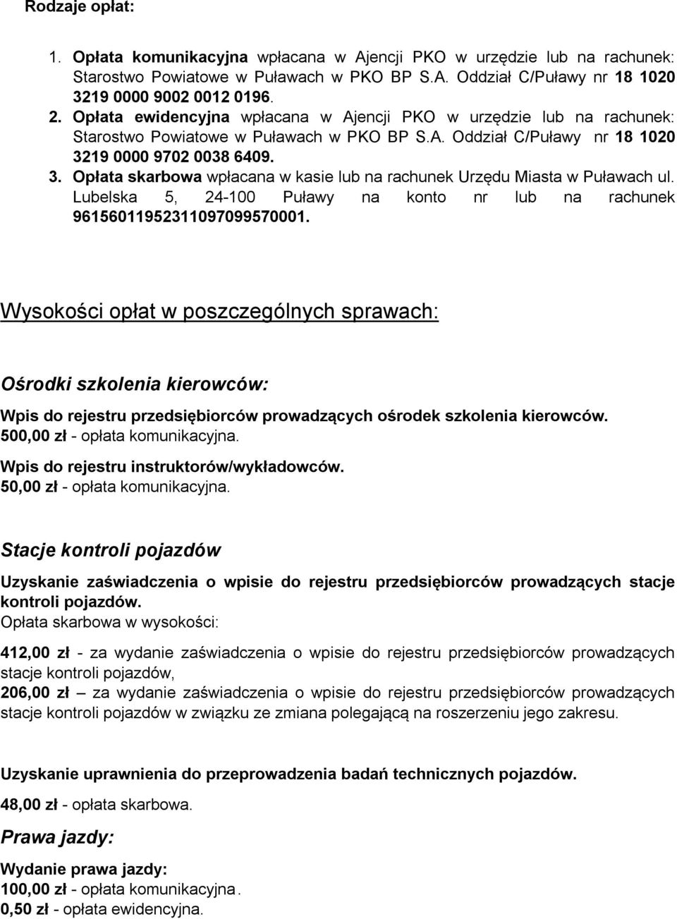 19 0000 9702 0038 6409. 3. Opłata skarbowa wpłacana w kasie lub na rachunek Urzędu Miasta w Puławach ul. Lubelska 5, 24-100 Puławy na konto nr lub na rachunek 96156011952311097099570001.