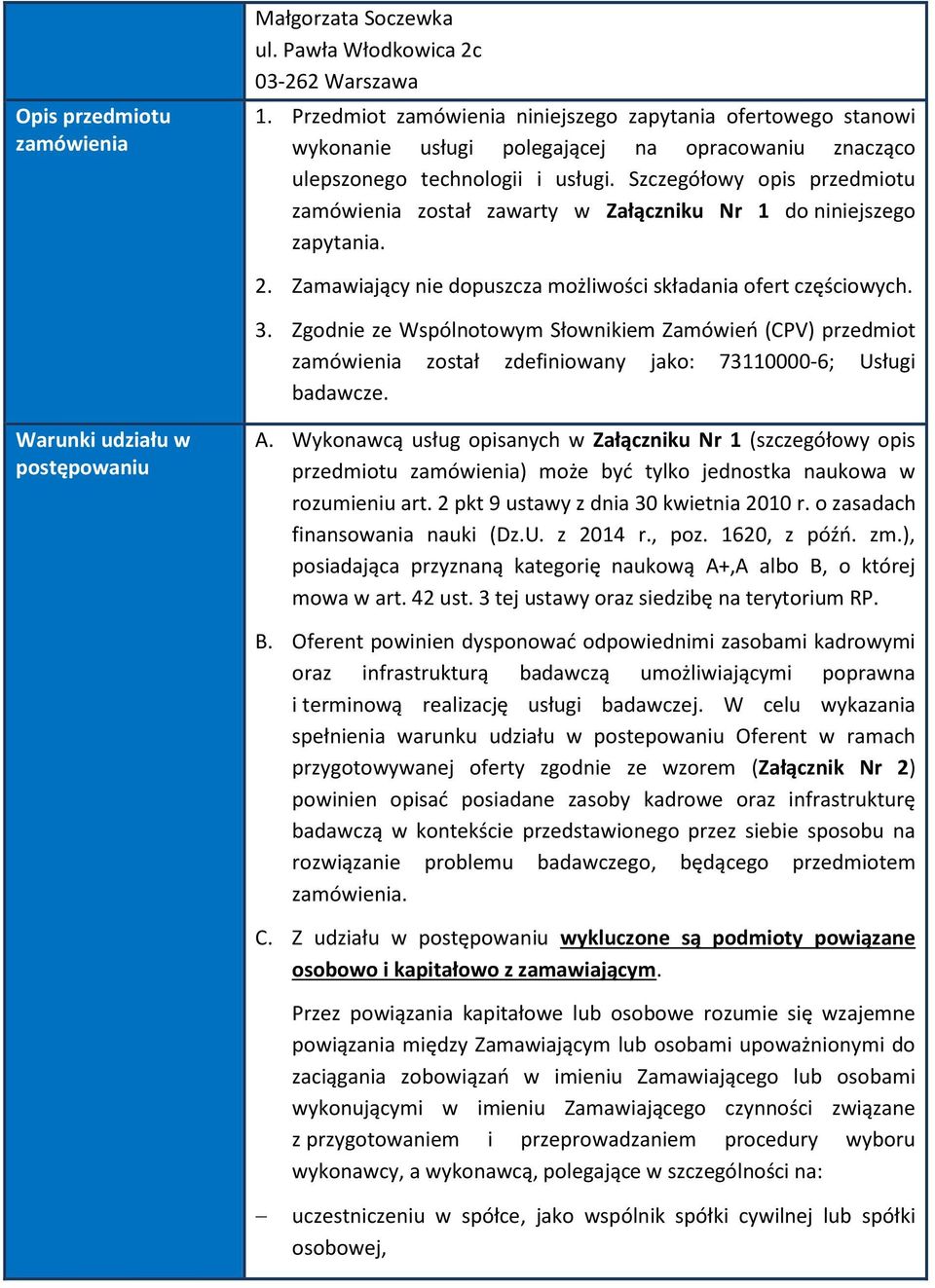 Szczegółowy opis przedmiotu zamówienia został zawarty w Załączniku Nr 1 do niniejszego zapytania. 2. Zamawiający nie dopuszcza możliwości składania ofert częściowych. 3.