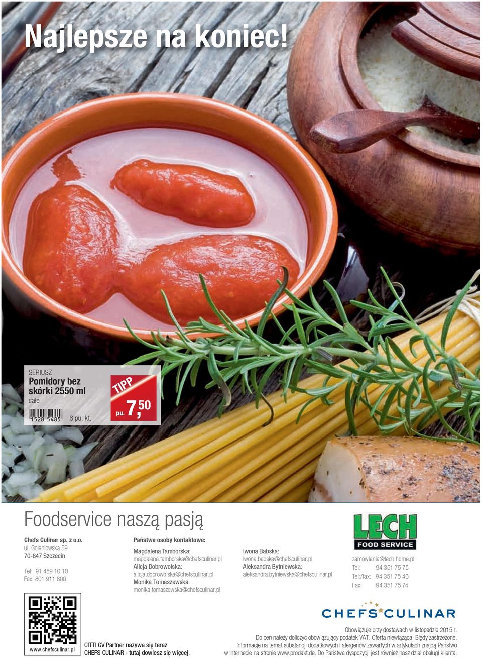 dobrowolska@chefsculinar.pl Monika Tomaszewska: monika.tomaszewska@chefsculinar.pl Iwona Babska: iwona.babska@chefsculinar.pl Aleksandra Bytniewska: aleksandra.bytniewska@chefsculinar.
