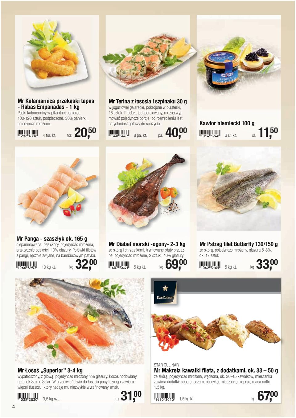 Produkt jest porcjowany, można wyjmować pojedyncze porcje, po rozmrożeniu jest natychmiast gotowy do spożycia.!1348-degd! 8 pa. kt. pa. 40, 00 Kawior niemiecki 100 g!1014-bhei! 6 sł.