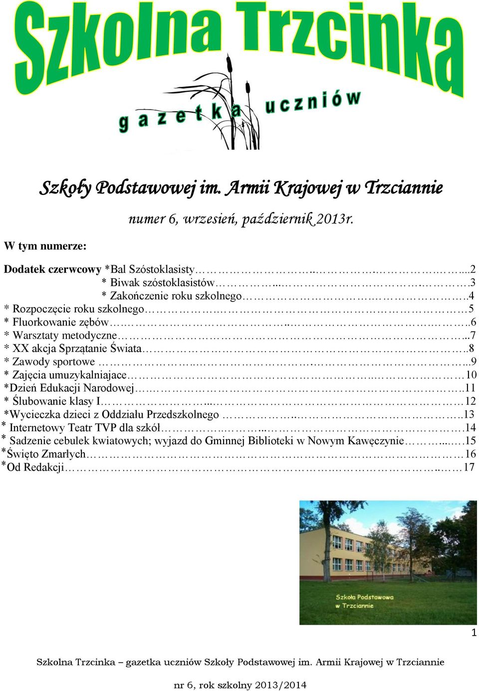 ..7 * XX akcja Sprzątanie Świata..8 * Zawody sportowe......9 * Zajęcia umuzykalniajace.. 10 *Dzień Edukacji Narodowej...11 * Ślubowanie klasy I.