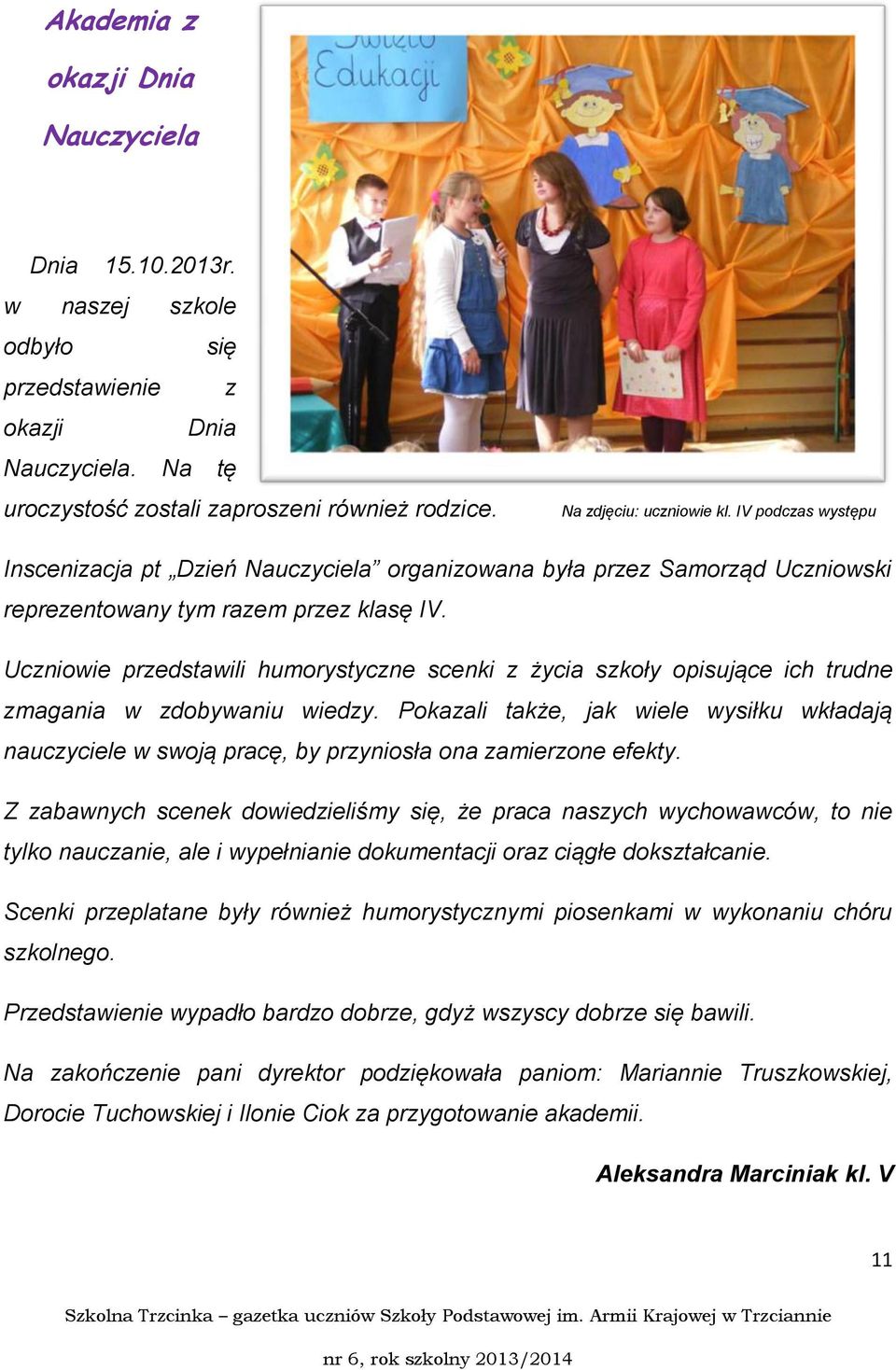 Uczniowie przedstawili humorystyczne scenki z życia szkoły opisujące ich trudne zmagania w zdobywaniu wiedzy.