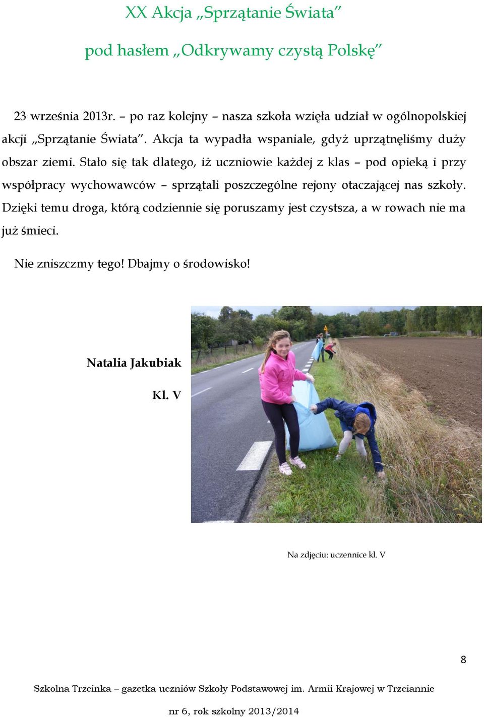 Akcja ta wypadła wspaniale, gdyż uprzątnęliśmy duży obszar ziemi.