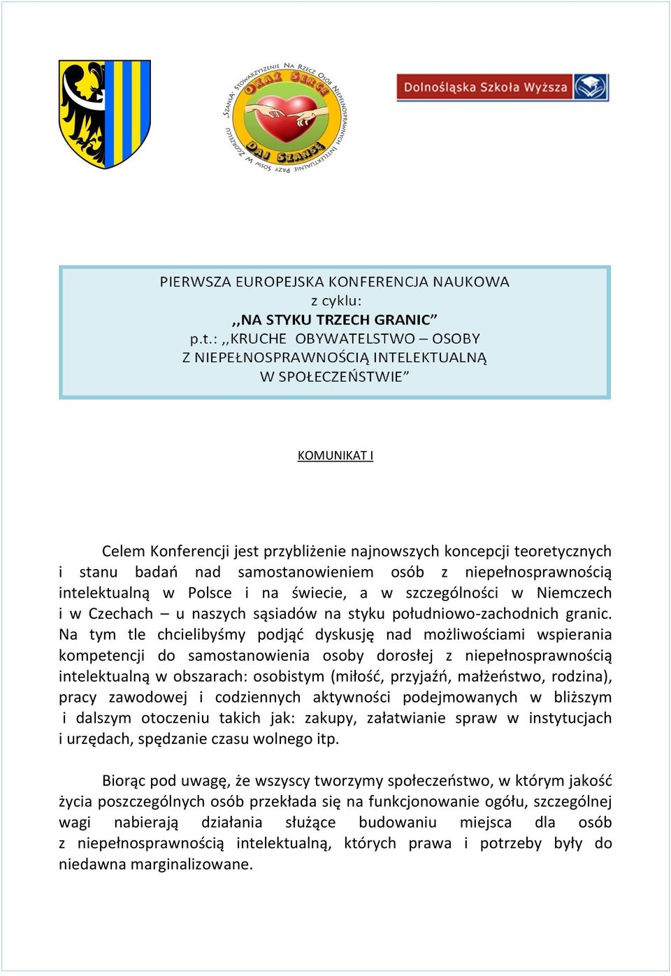 Na tym tle chcielibyśmy podjąć dyskusję nad możliwościami wspierania kompetencji do samostanowienia osoby dorosłej z niepełnosprawnością intelektualną w obszarach: osobistym (miłość, przyjaźń,