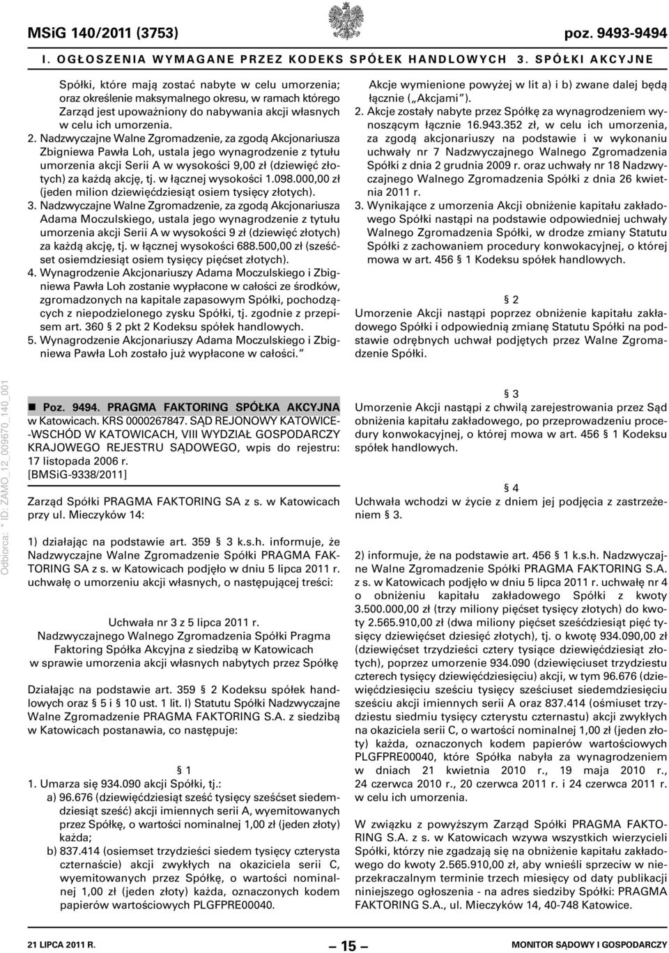 Nadzwyczajne Walne Zgromadzenie, za zgodą Akcjonariusza Zbigniewa Pawła Loh, ustala jego wynagrodzenie z tytułu umorzenia akcji Serii A w wysokości 9,00 zł (dziewięć złotych) za każdą akcję, tj.