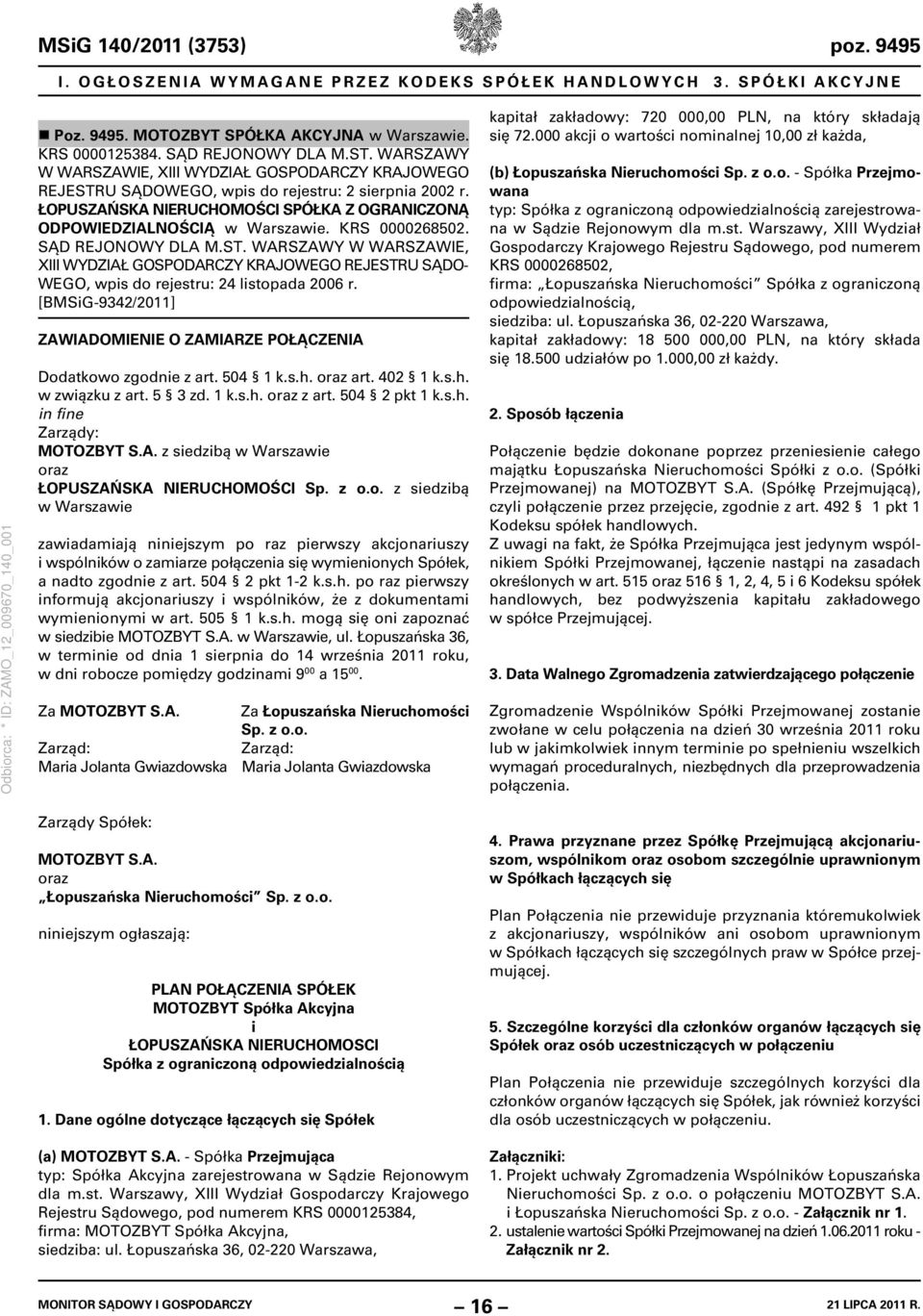KRS 0000268502. SĄD REJONOWY DLA M.ST. WARSZAWY W WARSZAWIE, XIII WYDZIAŁ WEGO, wpis do rejestru: 24 listopada 2006 r. [BMSiG-9342/2011] ZAWIADOMIENIE O ZAMIARZE POŁĄCZENIA Dodatkowo zgodnie z art.