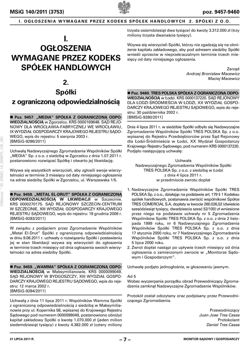 [BMSiG-9286/2011] Uchwałą Nadzwyczajnego Zgromadzenia Wspólników Spółki MEDIA Sp. z o.o. z siedzibą w Zgorzelcu z dnia 1.07.2011 r. postanowiono rozwiązać Spółkę i otwarto jej likwidację.