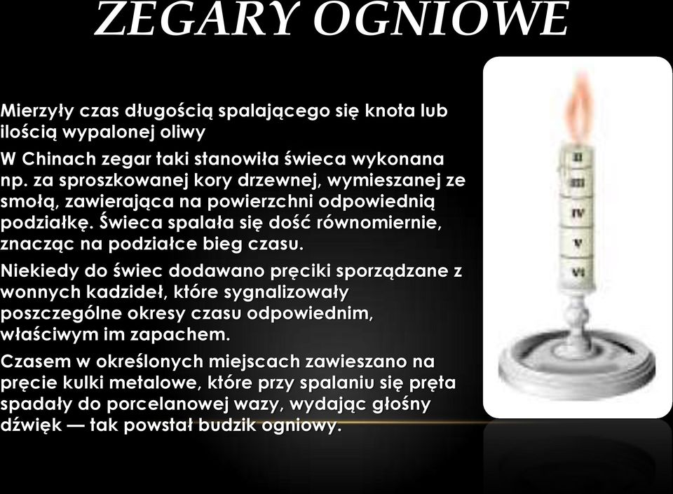 Świeca spalała się dość równomiernie, znacząc na podziałce bieg czasu.