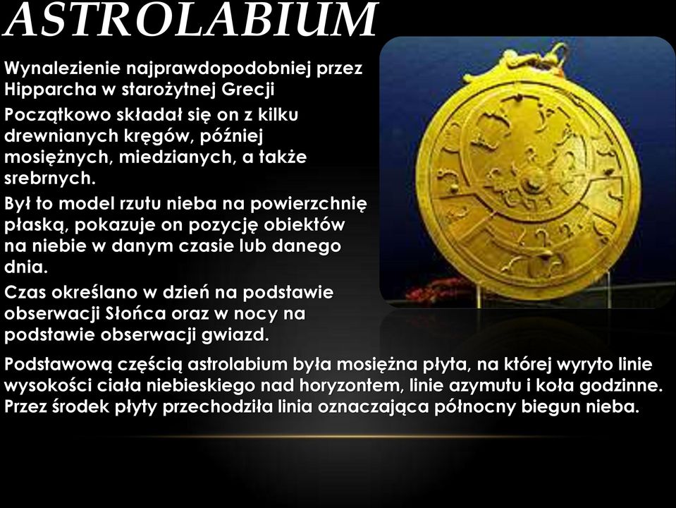 Czas określano w dzień na podstawie obserwacji Słońca oraz w nocy na podstawie obserwacji gwiazd.
