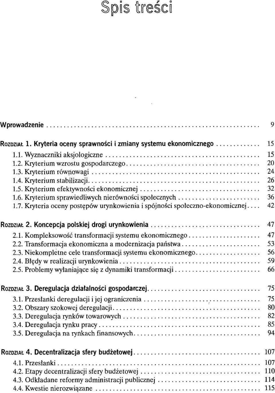 Kryteria oceny postępów urynkowienia i spójności spoteczno-ekonomicznej... 42 ROZDZIAŁ 2. Koncepcja polskiej drogi urynkowienia 47 2.1. Kompleksowość transformacji systemu ekonomicznego 47 2.2. Transformacja ekonomiczna a modernizacja państwa 53 2.