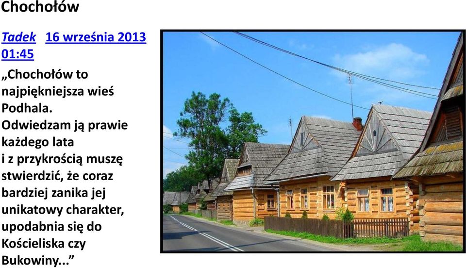 Odwiedzam ją prawie każdego lata i z przykrością muszę
