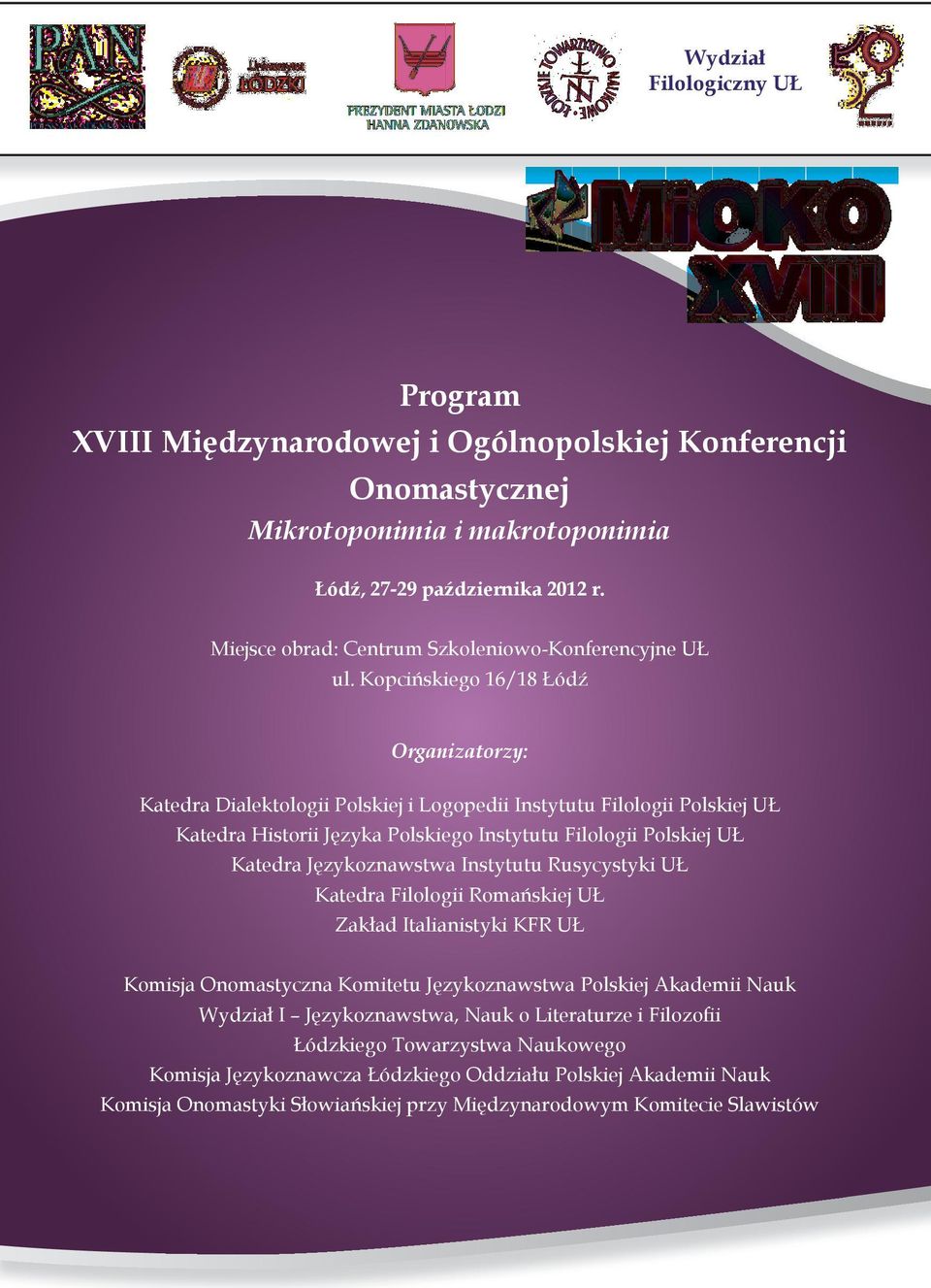 Kopcińskiego 16/18 Łódź Organizatorzy: Katedra Dialektologii Polskiej i Logopedii Instytutu Filologii Polskiej UŁ Katedra Historii Języka Polskiego Instytutu Filologii Polskiej UŁ Katedra