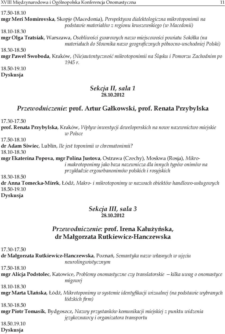 30 mgr Olga Tratsiak, Warszawa, Osobliwości gwarowych nazw miejscowości powiatu Sokółka (na materiałach do Słownika nazw geograficznych północno-wschodniej Polski) 18.30-18.
