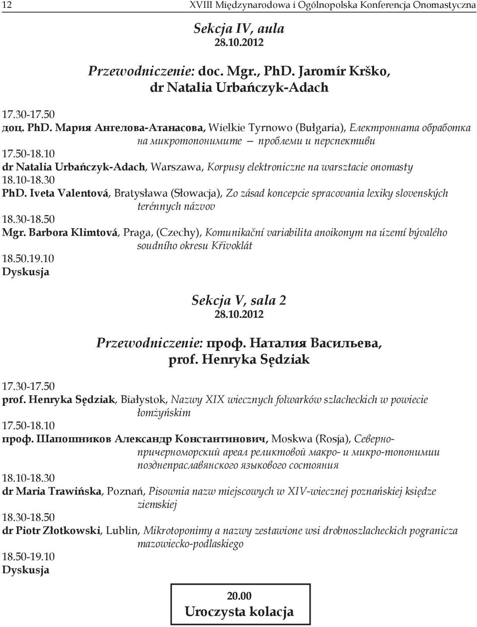 10 dr Natalia Urbańczyk-Adach, Warszawa, Korpusy elektroniczne na warsztacie onomasty 18.10-18.30 PhD.