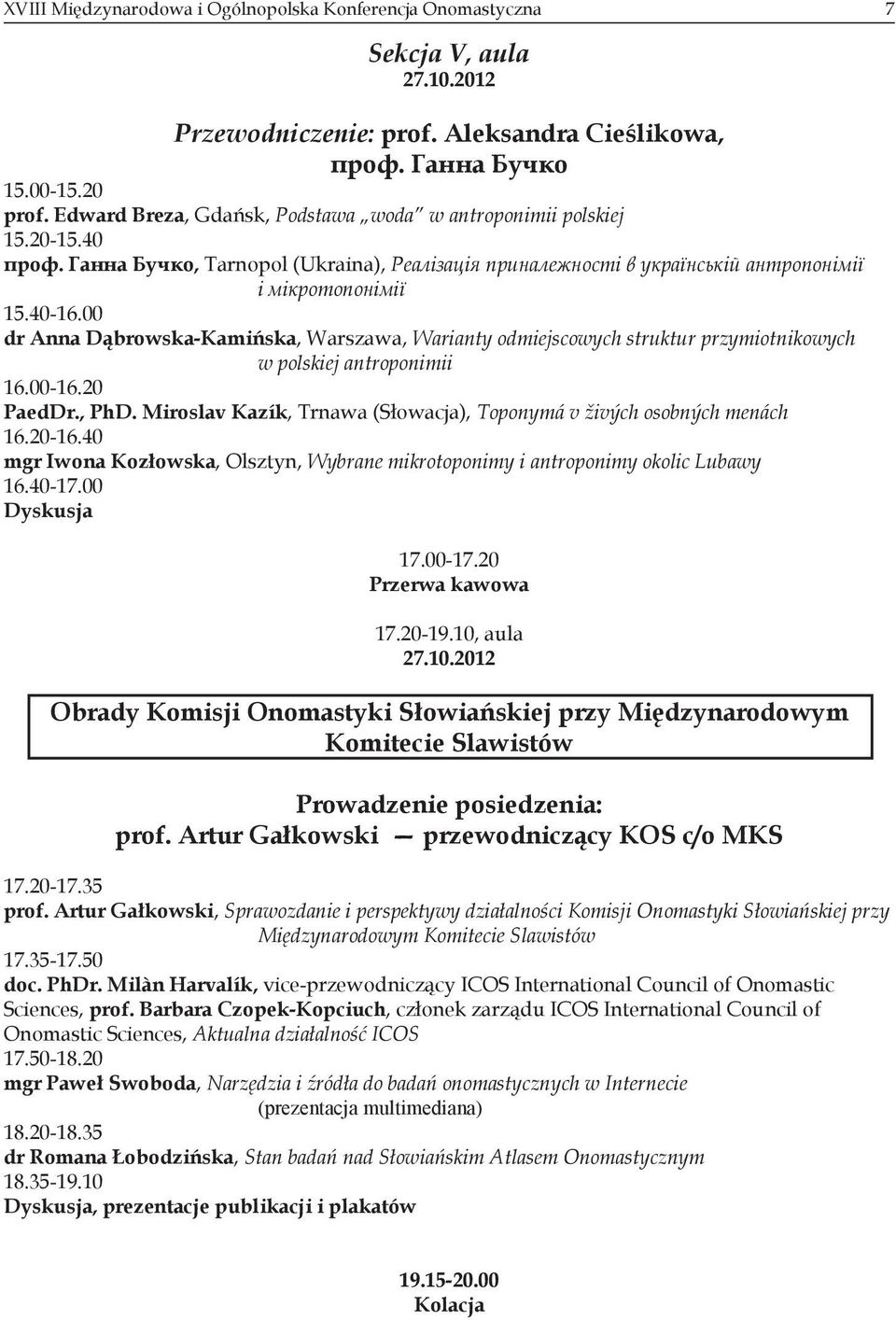 00 dr Anna Dąbrowska-Kamińska, Warszawa, Warianty odmiejscowych struktur przymiotnikowych w polskiej antroponimii 16.00-16.20 PaedDr., PhD.