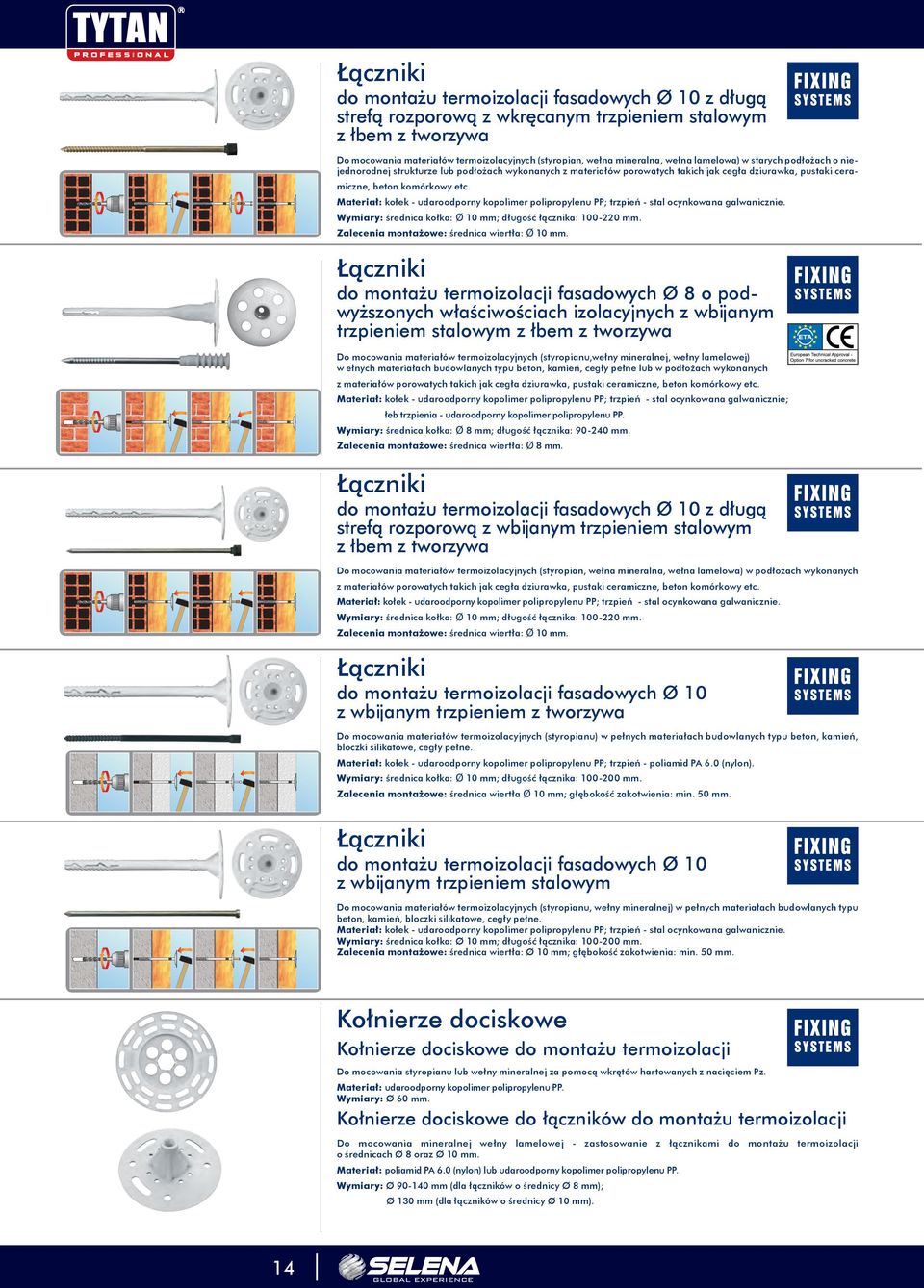 Materiał: kołek - udaroodporny kopolimer polipropylenu PP; trzpień - stal ocynkowana galwanicznie. Wymiary: średnica kołka: Ø 10 mm; długość łącznika: 100-220 mm.