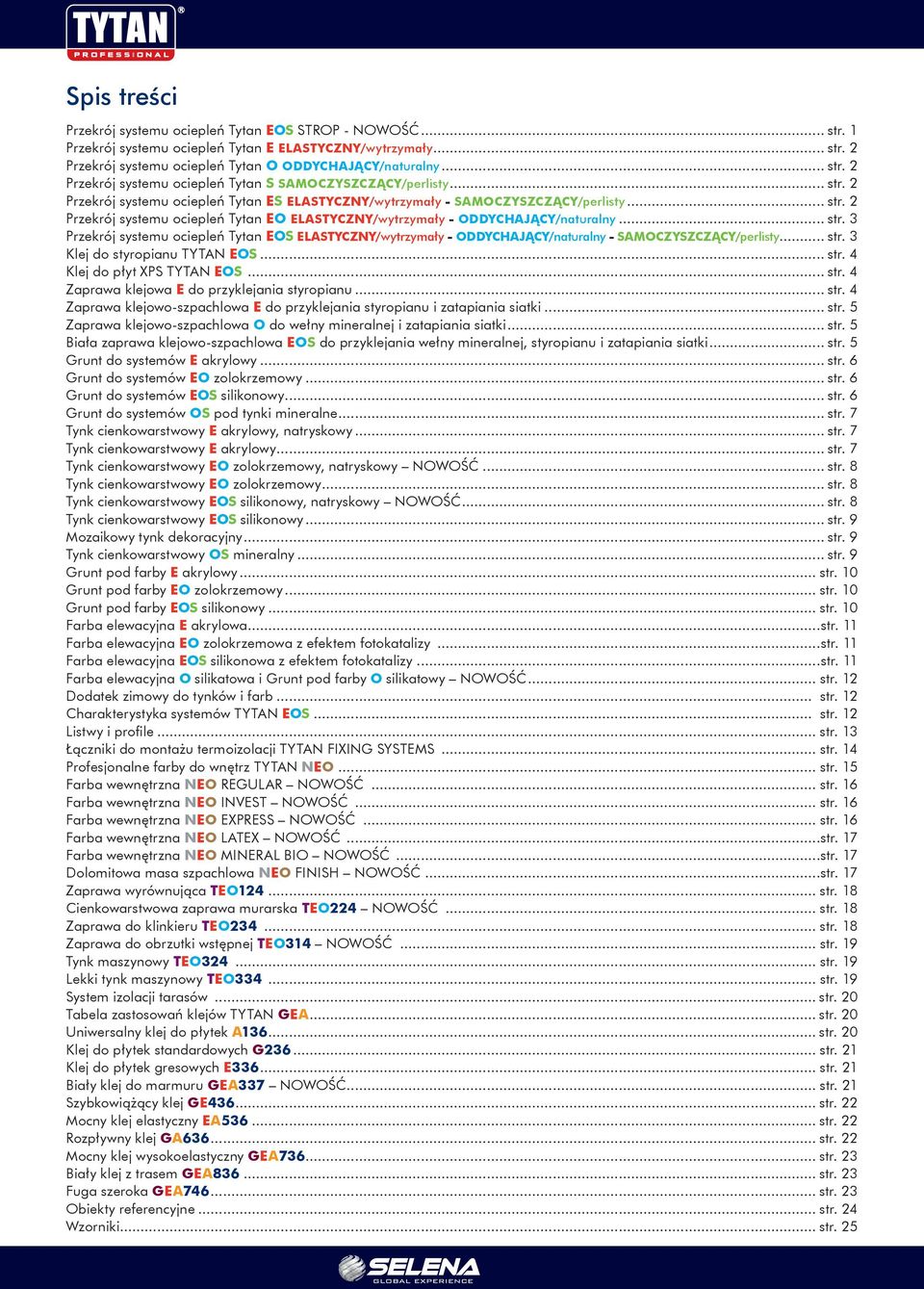 .. str. 3 Klej do styropianu TYTAN EOS... str. 4 Klej do płyt XPS TYTAN EOS... str. 4 Zaprawa klejowa E do przyklejania styropianu... str. 4 Zaprawa klejowo-szpachlowa E do przyklejania styropianu i zatapiania siatki.