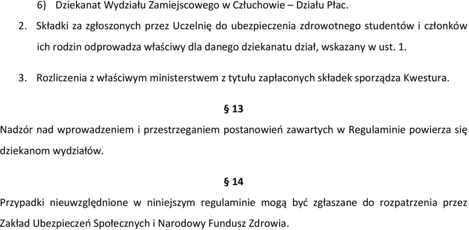 wskazany w ust. 1. 3. Rozliczenia z właściwym ministerstwem z tytułu zapłaconych składek sporządza Kwestura.