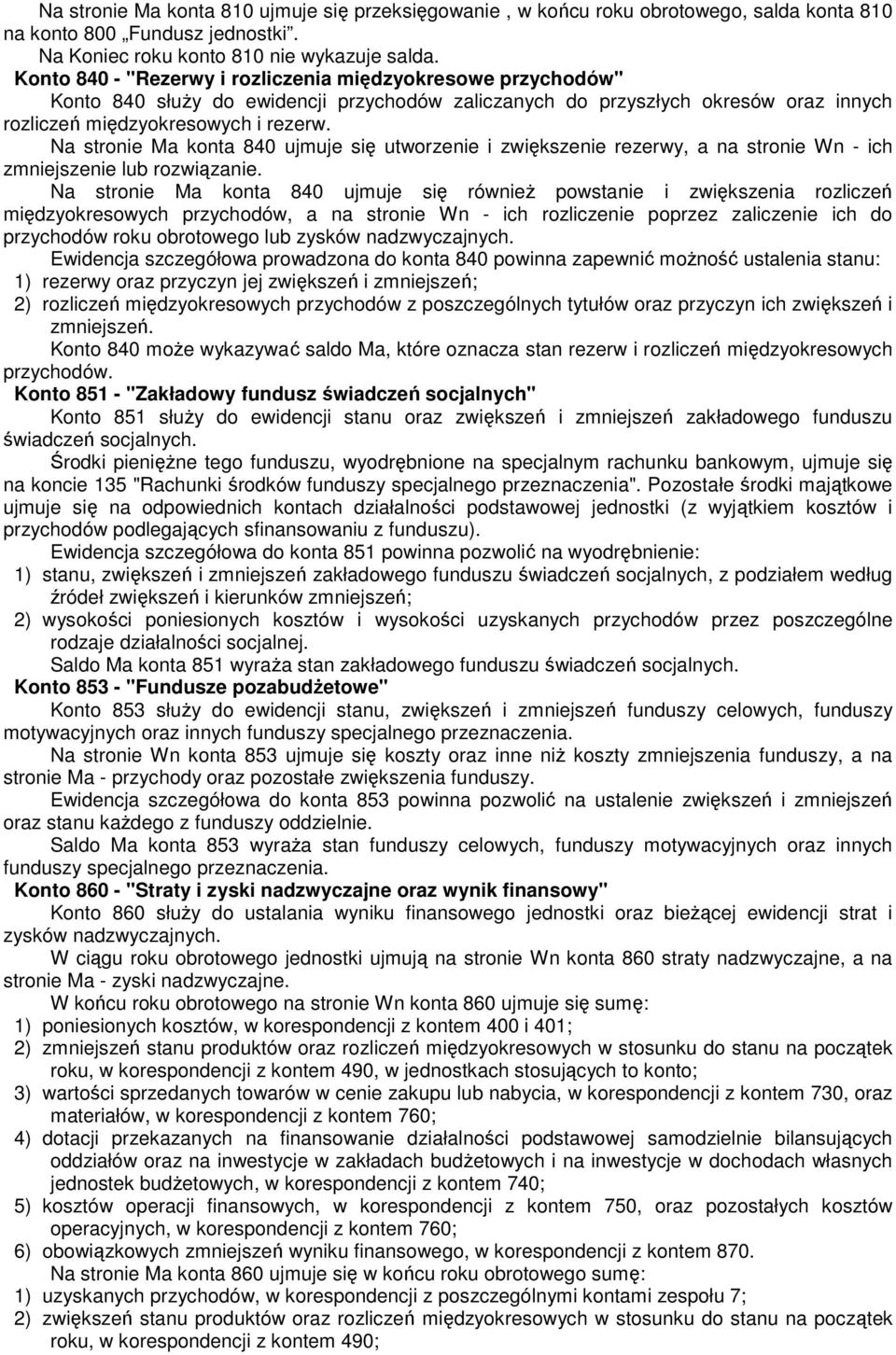 Na stronie Ma konta 840 ujmuje się utworzenie i zwiększenie rezerwy, a na stronie Wn - ich zmniejszenie lub rozwiązanie.