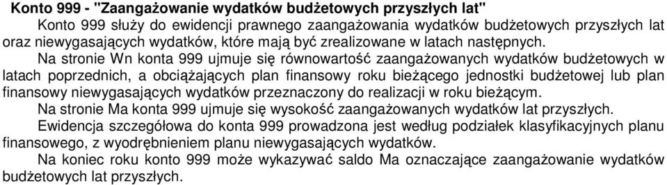 Na stronie Wn konta 999 ujmuje się równowartość zaangaŝowanych wydatków budŝetowych w latach poprzednich, a obciąŝających plan finansowy roku bieŝącego jednostki budŝetowej lub plan finansowy