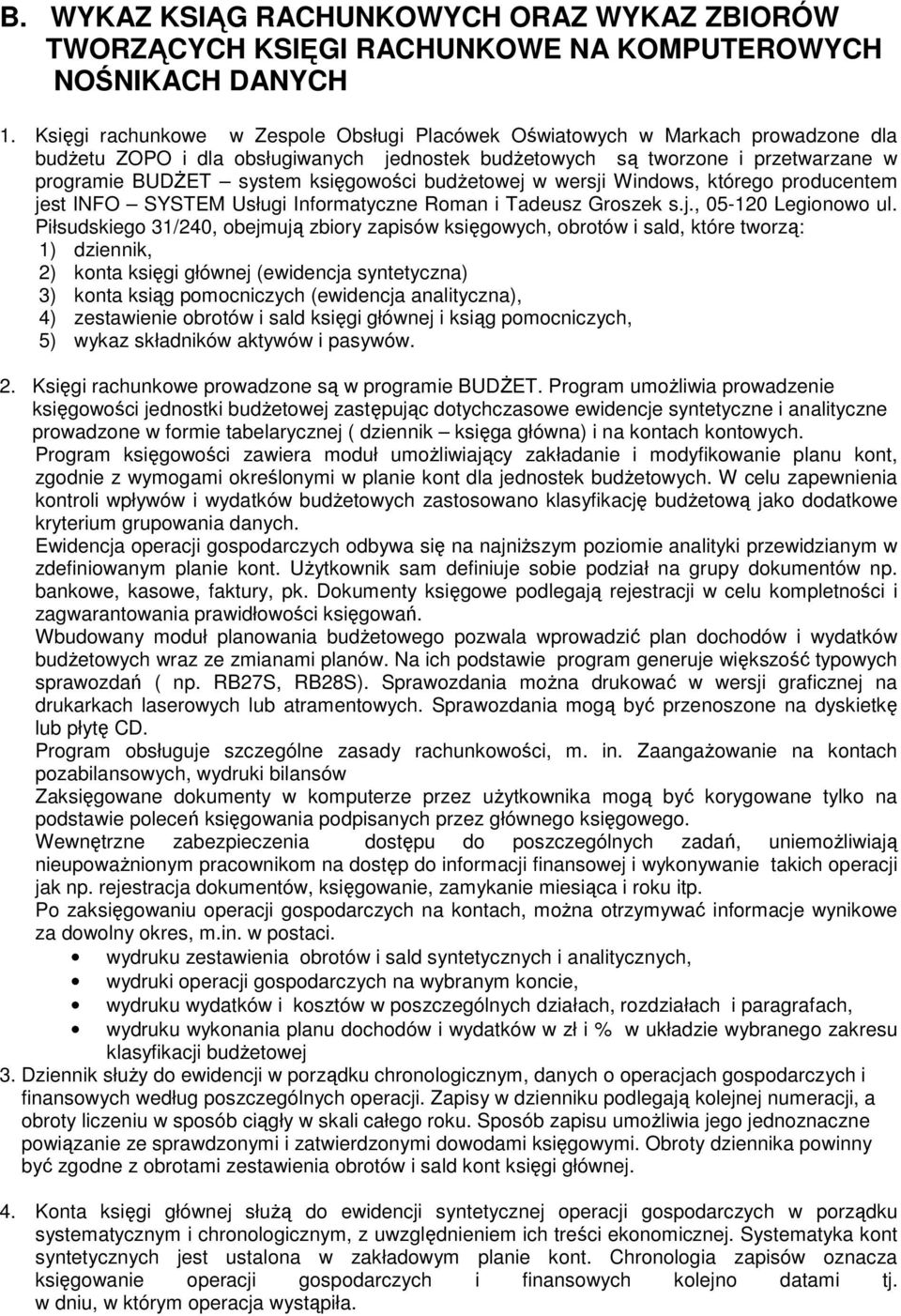 księgowości budŝetowej w wersji Windows, którego producentem jest INFO SYSTEM Usługi Informatyczne Roman i Tadeusz Groszek s.j., 05-120 Legionowo ul.