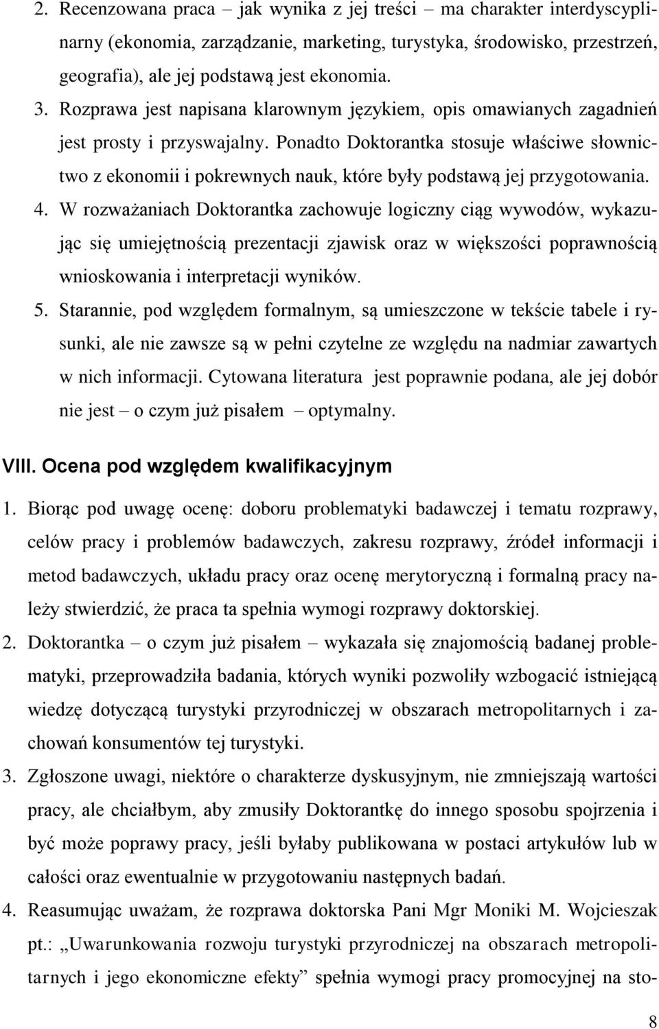 Ponadto Doktorantka stosuje właściwe słownictwo z ekonomii i pokrewnych nauk, które były podstawą jej przygotowania. 4.