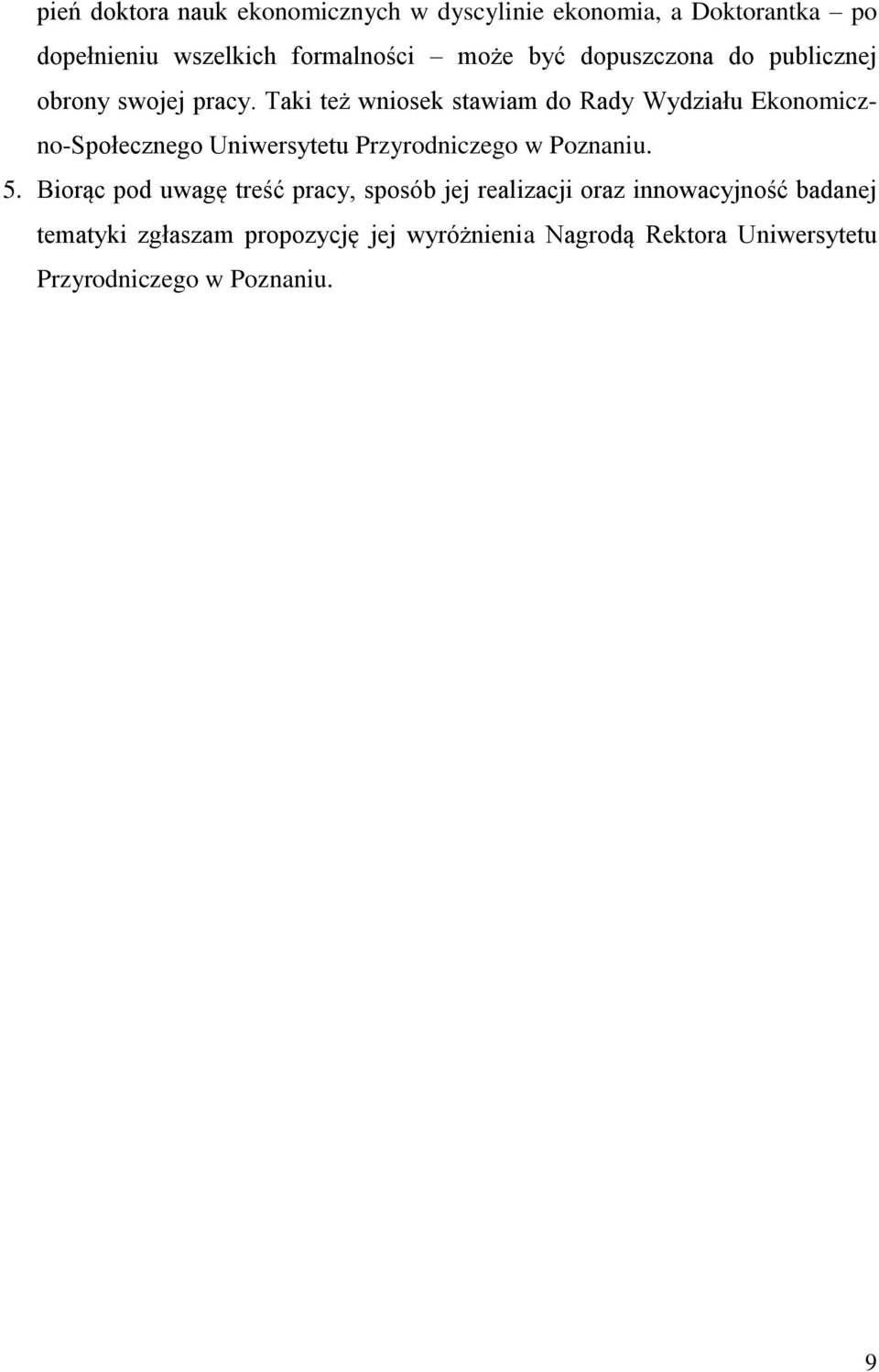 Taki też wniosek stawiam do Rady Wydziału Ekonomiczno-Społecznego Uniwersytetu Przyrodniczego w Poznaniu. 5.