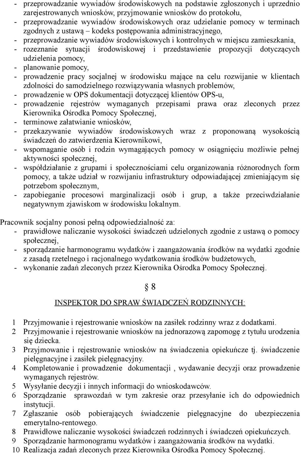 przedstawienie propozycji dotyczących udzielenia pomocy, - planowanie pomocy, - prowadzenie pracy socjalnej w środowisku mające na celu rozwijanie w klientach zdolności do samodzielnego rozwiązywania