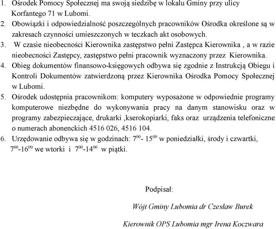 W czasie nieobecności Kierownika zastępstwo pełni Zastępca Kierownika, a w razie nieobecności Zastępcy, zastępstwo pełni pracownik wyznaczony przez Kierownika. 4.