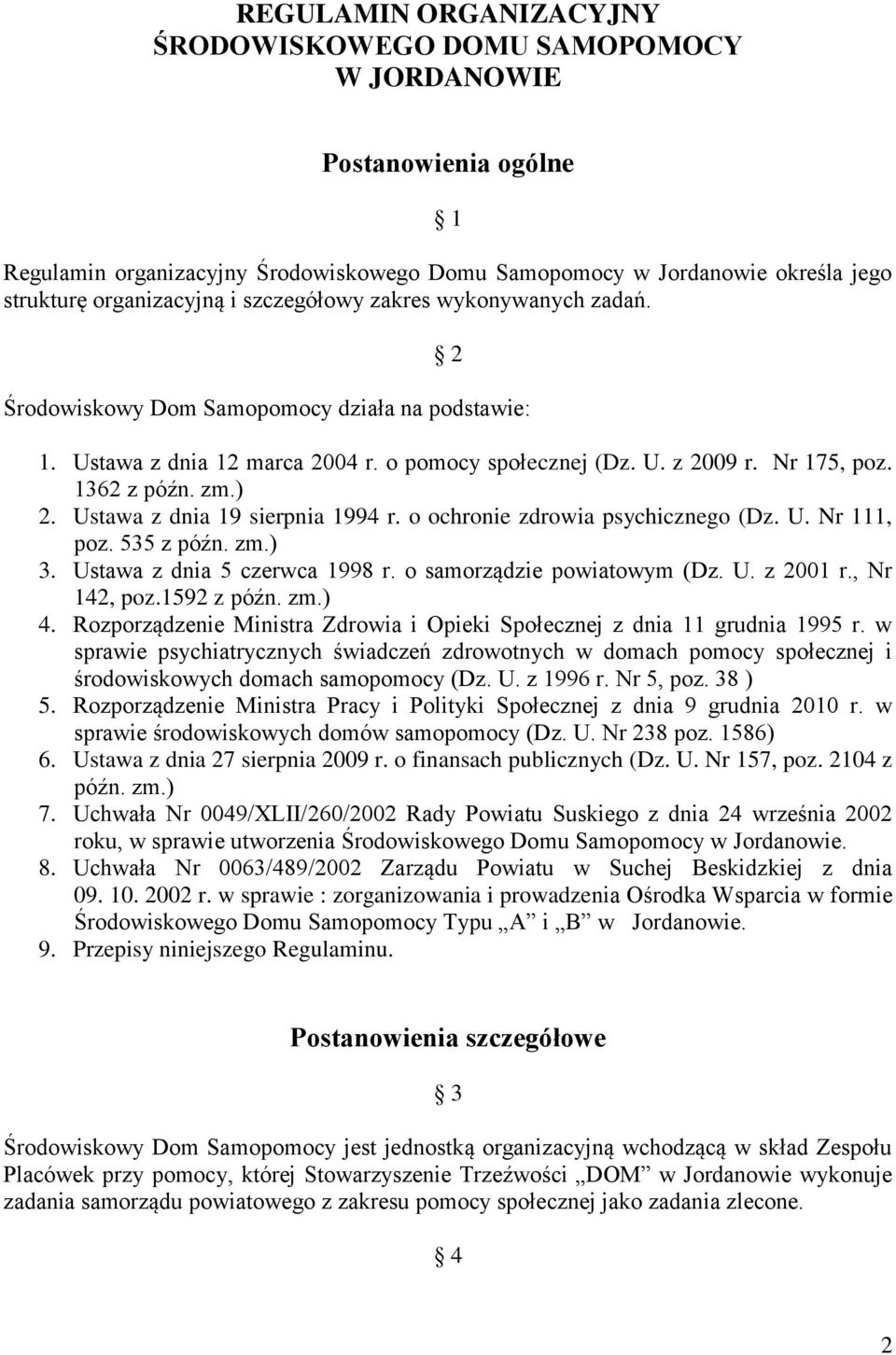 Ustawa z dnia 19 sierpnia 1994 r. o ochronie zdrowia psychicznego (Dz. U. Nr 111, poz. 535 z późn. zm.) 3. Ustawa z dnia 5 czerwca 1998 r. o samorządzie powiatowym (Dz. U. z 2001 r., Nr 142, poz.