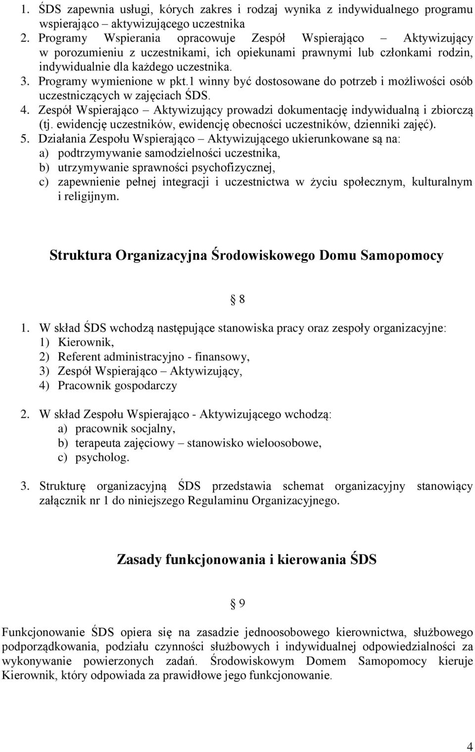 Programy wymienione w pkt.1 winny być dostosowane do potrzeb i możliwości osób uczestniczących w zajęciach ŚDS. 4. Zespół Wspierająco Aktywizujący prowadzi dokumentację indywidualną i zbiorczą (tj.