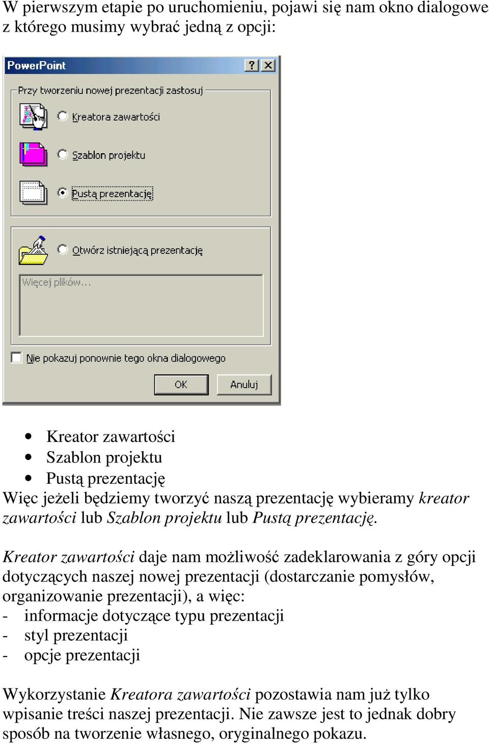 Kreator zawartoci daje nam moliwo zadeklarowania z góry opcji dotyczcych naszej nowej prezentacji (dostarczanie pomysłów, organizowanie prezentacji), a wic: -