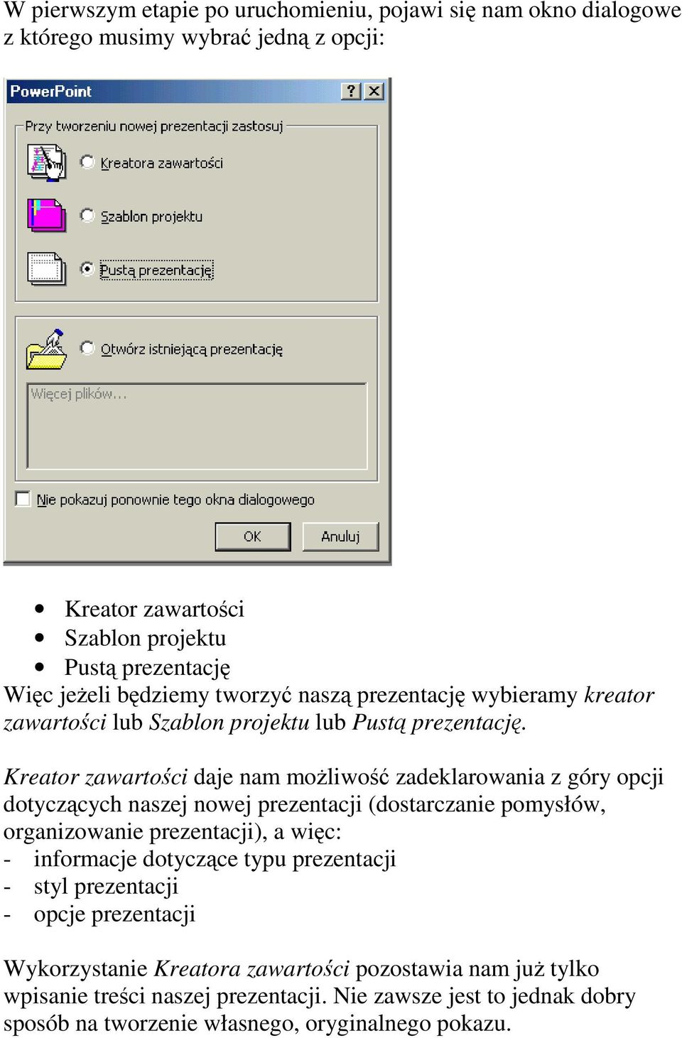 Kreator zawartoci daje nam moliwo zadeklarowania z góry opcji dotyczcych naszej nowej prezentacji (dostarczanie pomysłów, organizowanie prezentacji), a wic: -