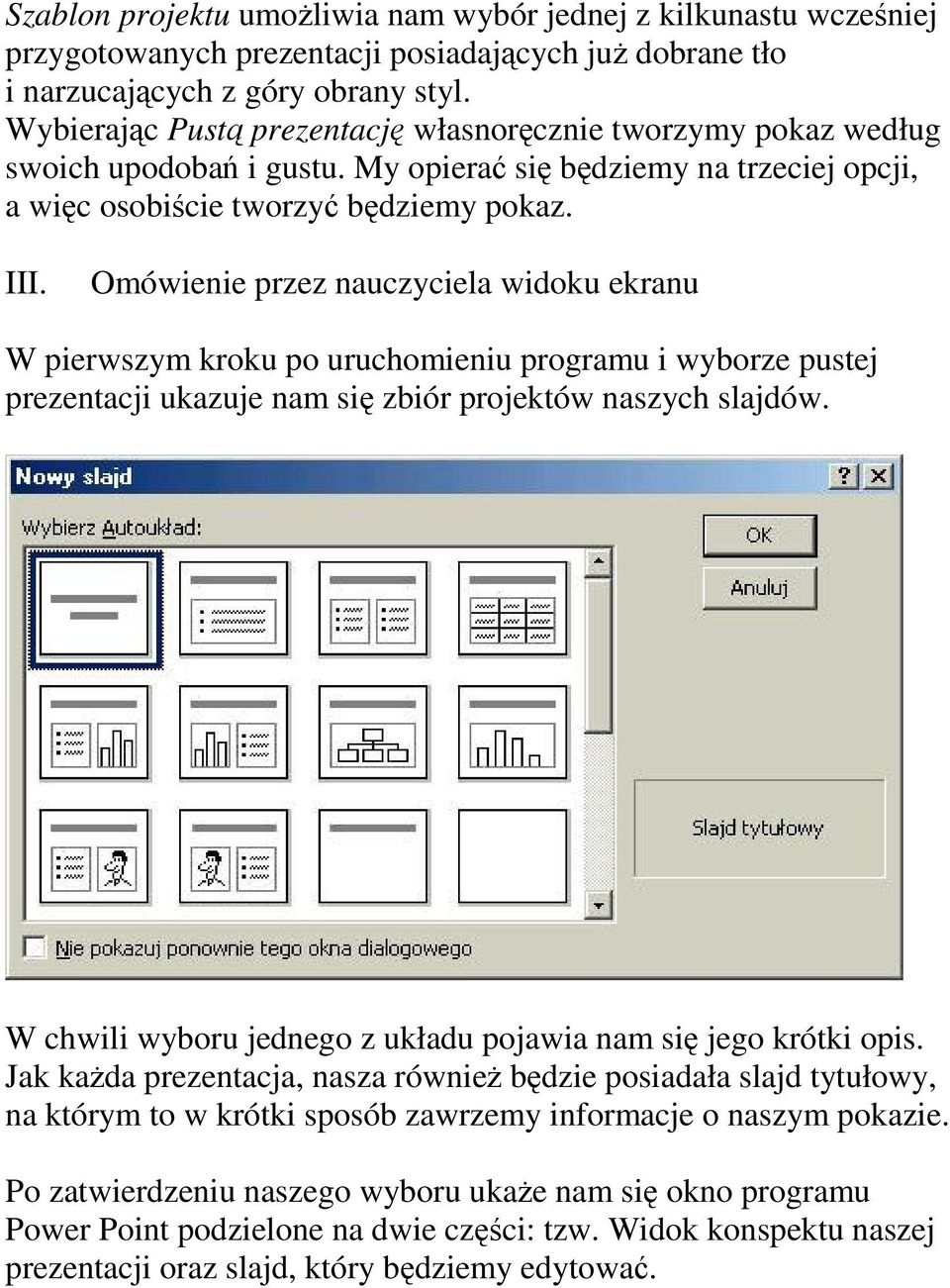 Omówienie przez nauczyciela widoku ekranu W pierwszym kroku po uruchomieniu programu i wyborze pustej prezentacji ukazuje nam si zbiór projektów naszych slajdów.