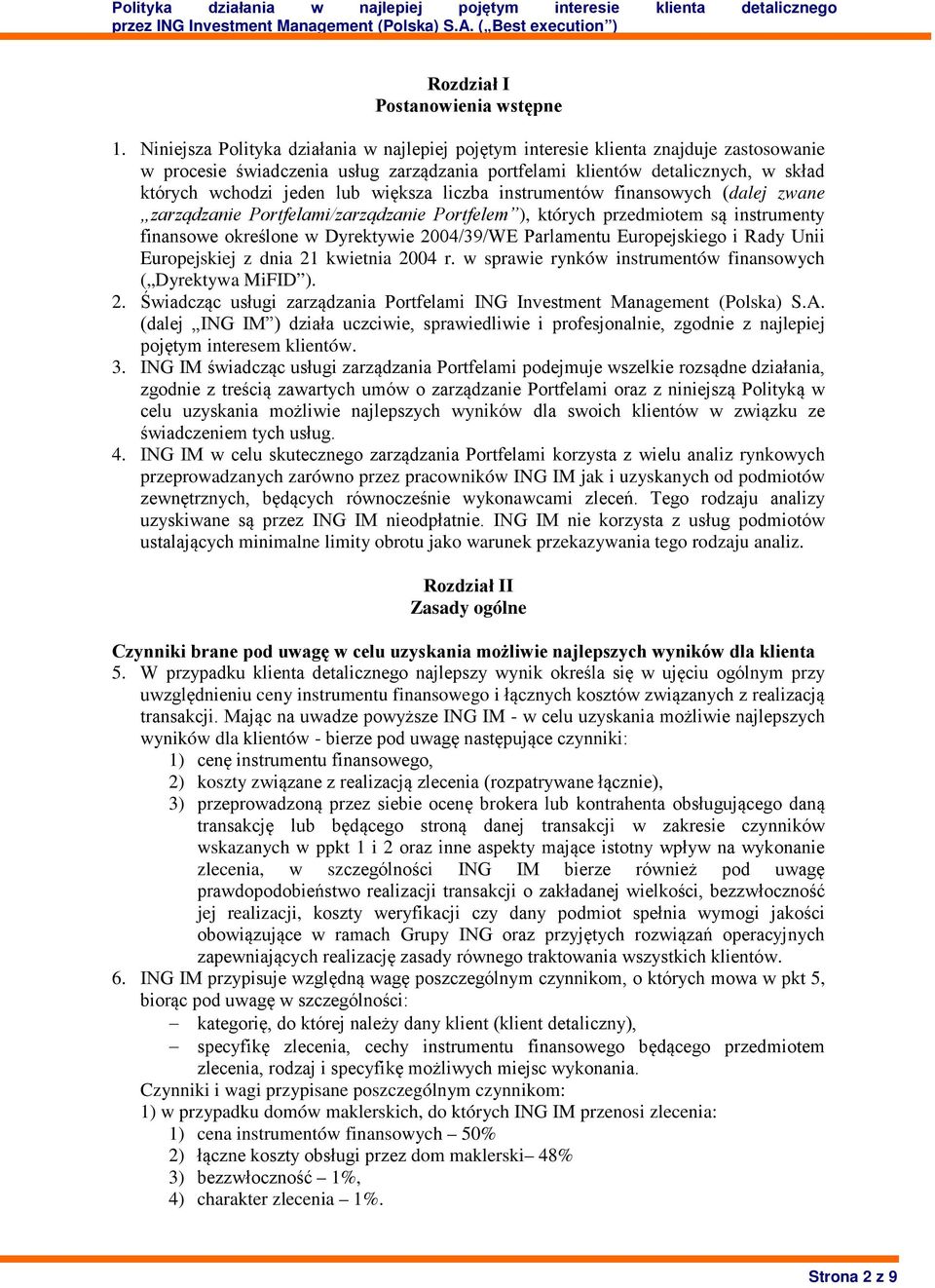 większa liczba instrumentów finansowych (dalej zwane zarządzanie Portfelami/zarządzanie Portfelem ), których przedmiotem są instrumenty finansowe określone w Dyrektywie 2004/39/WE Parlamentu