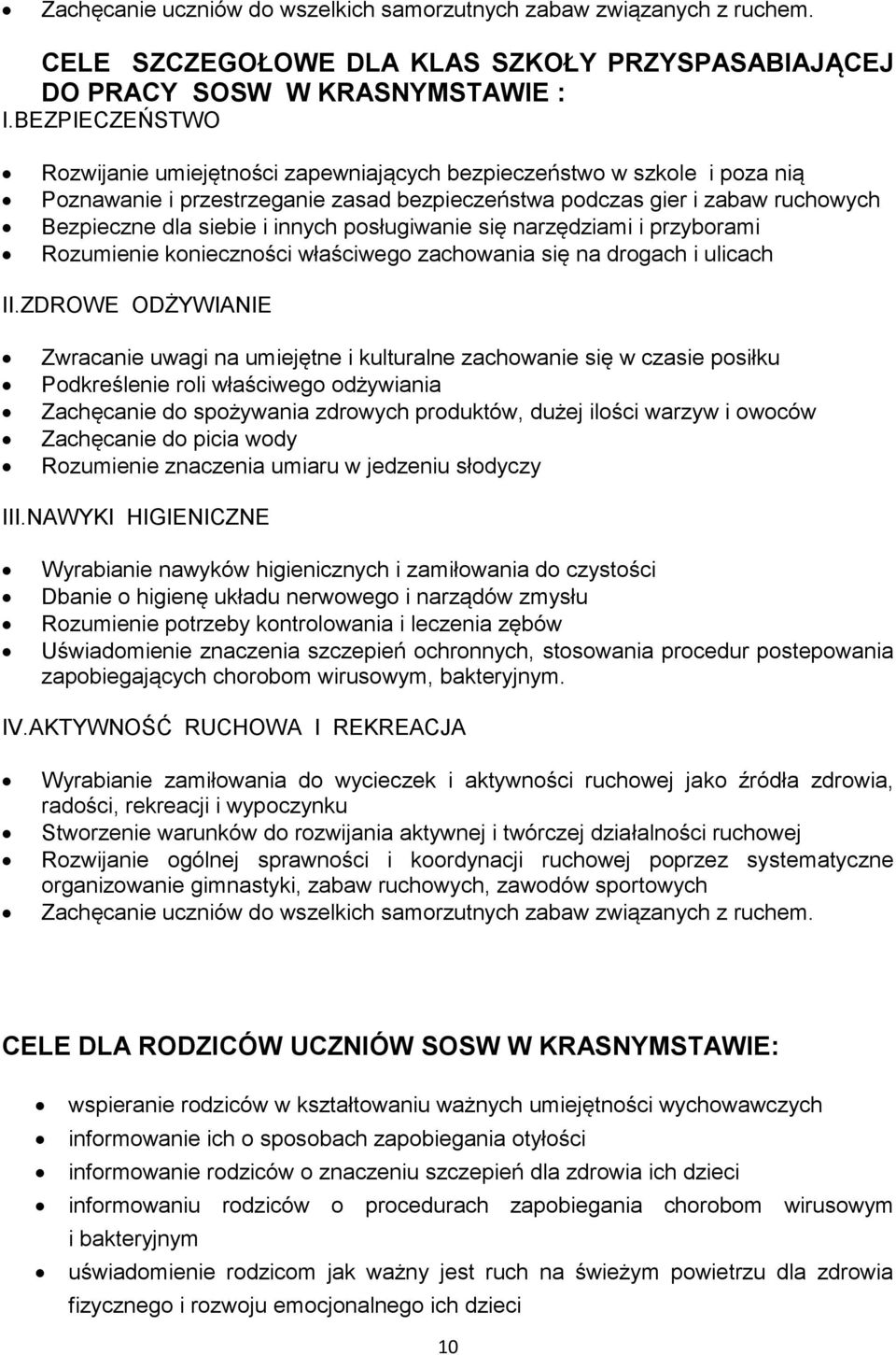 posługiwanie się narzędziami i przyborami Rozumienie konieczności właściwego zachowania się na drogach i ulicach II.