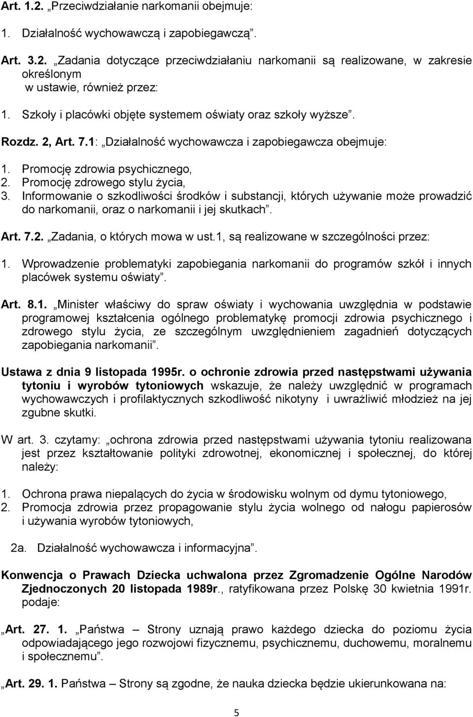 Promocję zdrowego stylu życia, 3. Informowanie o szkodliwości środków i substancji, których używanie może prowadzić do narkomanii, oraz o narkomanii i jej skutkach. Art. 7.2.