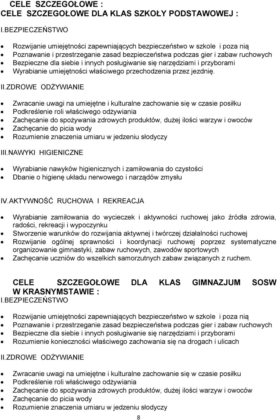 posługiwanie się narzędziami i przyborami Wyrabianie umiejętności właściwego przechodzenia przez jezdnię. II.