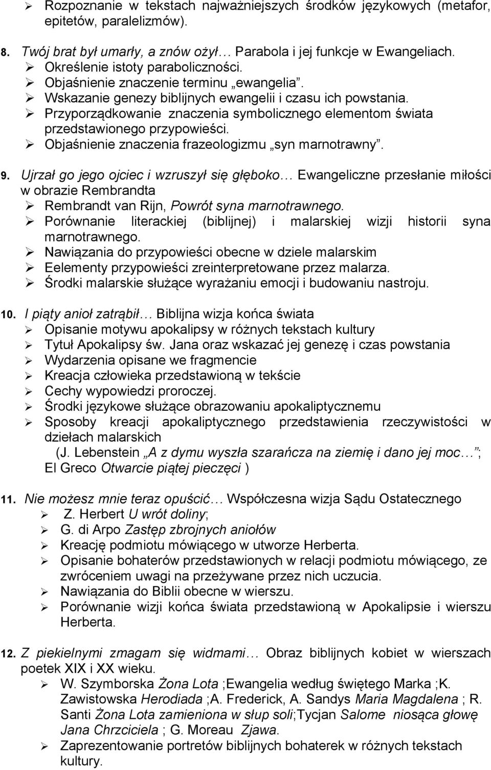 Przyporządkowanie znaczenia symbolicznego elementom świata przedstawionego przypowieści. Objaśnienie znaczenia frazeologizmu syn marnotrawny. 9.