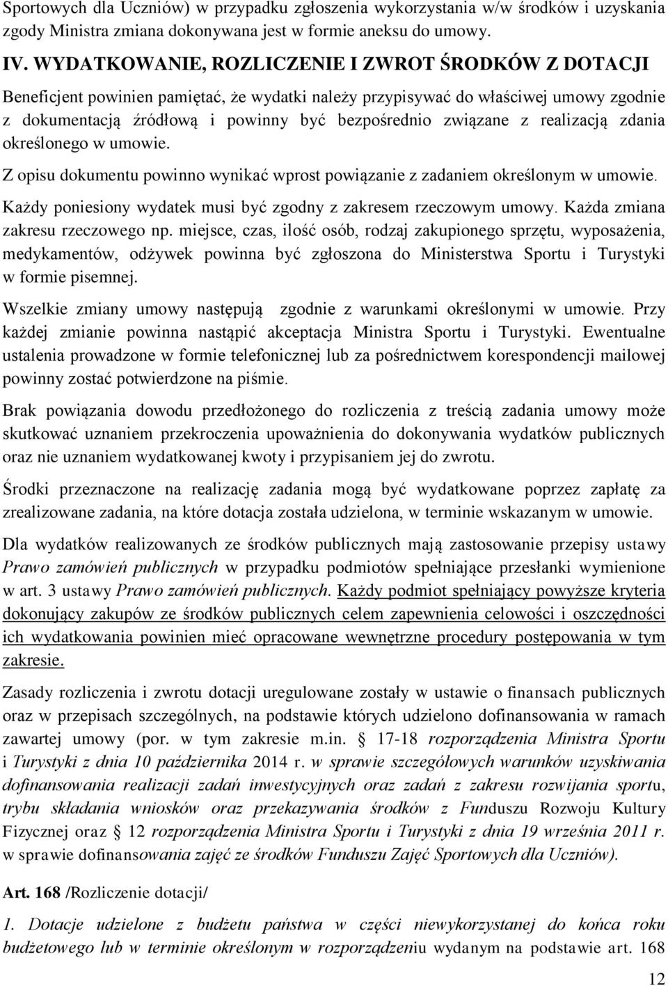 z realizacją zdania określonego w umowie. Z opisu dokumentu powinno wynikać wprost powiązanie z zadaniem określonym w umowie. Każdy poniesiony wydatek musi być zgodny z zakresem rzeczowym umowy.