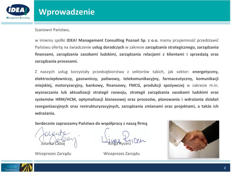 Z naszych usług korzystały przedsiębiorstwa z sektorów takich, jak sektor: energetyczny, elektrociepłowniczy, gazowniczy, paliwowy, telekomunikacyjny, farmaceutyczny, komunikacji miejskiej,