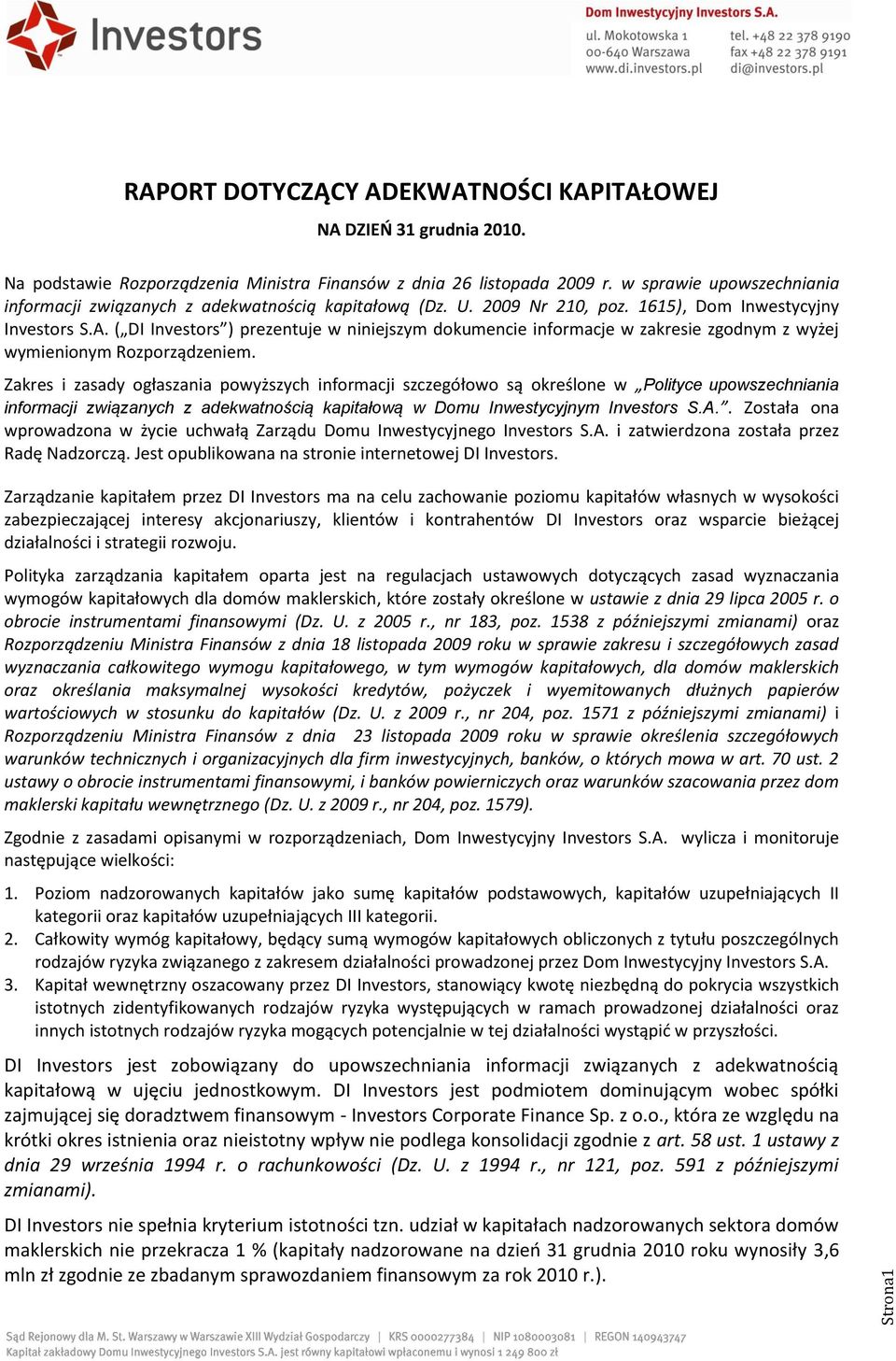 ( DI Investors ) prezentuje w niniejszym dokumencie informacje w zakresie zgodnym z wyżej wymienionym Rozporządzeniem.
