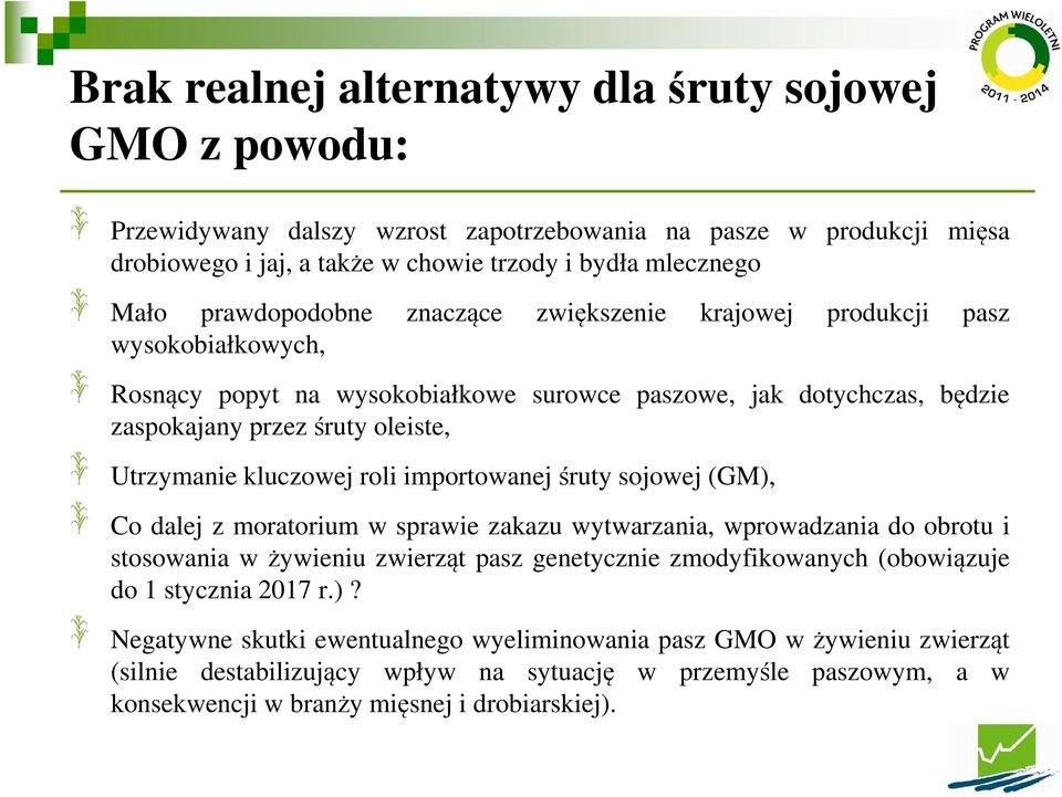 kluczowej roli importowanejśruty sojowej (GM), Co dalej z moratorium w sprawie zakazu wytwarzania, wprowadzania do obrotu i stosowania w żywieniu zwierząt pasz genetycznie zmodyfikowanych