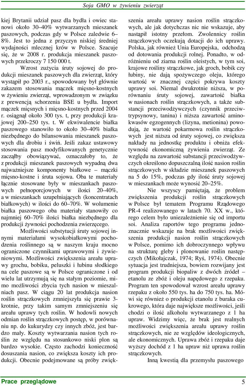 Wzrost zuŝycia śruty sojowej do produkcji mieszanek paszowych dla zwierząt, który wystąpił po 2003 r.