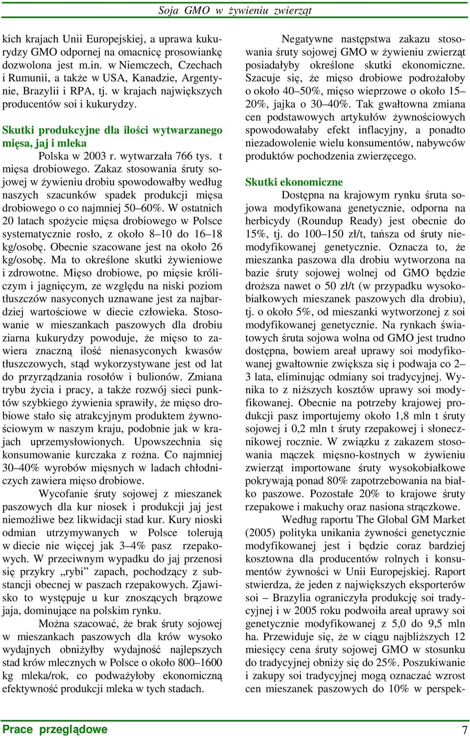 Skutki produkcyjne dla ilości wytwarzanego mięsa, jaj i mleka Polska w 2003 r. wytwarzała 766 tys. t mięsa drobiowego.