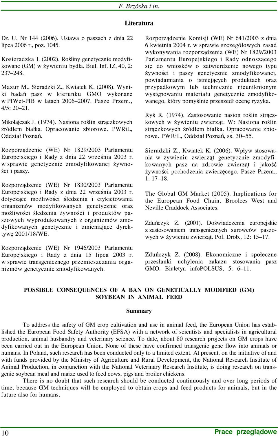 Nasiona roślin strączkowych źródłem białka. Opracowanie zbiorowe. PWRiL, Oddział Poznań. Rozporządzenie (WE) Nr 1829/2003 Parlamentu Europejskiego i Rady z dnia 22 września 2003 r.